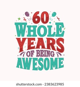 60 whole years of being awesome. 60th birthday, 60th anniversary lettering