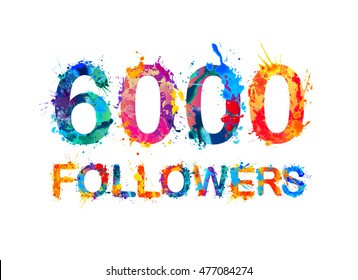 6000 (six thousand) followers. Splash paint inscription