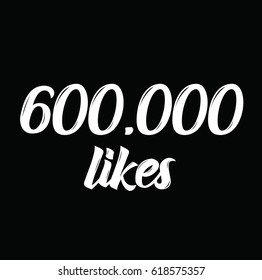600000 likes, text design. Vector calligraphy. Typography poster. Usable as background.