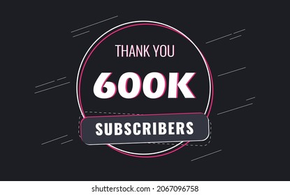 600k Subscribers, Thank you Subscribers Banner, card, vector illustration design
