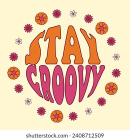 60s 70s retro stay groovy slogan with hippie flowers in circle. Design print for girl tee t shirt and sticker. Vector illustration