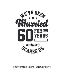 60th anniversary celebration. We've been Married for 60 years, nothing scares us