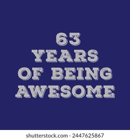 63 Years of Being Awesome t shirt design. Vector Illustration quote. Design for t shirt, typography, print, poster, banner, gift card, label sticker, flyer, mug design etc.  