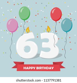 63 years selebration. Happy Birthday greeting card with candles, confetti and balloons.