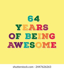 64 Years of Being Awesome t shirt design. Vector Illustration quote. Design for t shirt, typography, print, poster, banner, gift card, label sticker, flyer, mug design etc.  