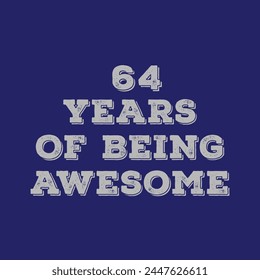 64 Years of Being Awesome t shirt design. Vector Illustration quote. Design for t shirt, typography, print, poster, banner, gift card, label sticker, flyer, mug design etc.  