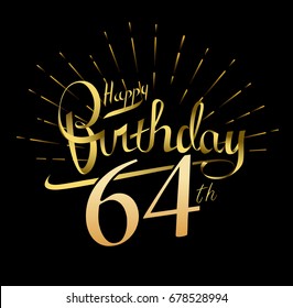 64th Happy Birthday logo. Beautiful greeting card poster with calligraphy Word gold fireworks. Hand drawn design elements. Handwritten modern brush lettering on a black background isolated vector