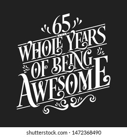 65 Whole Years Of Being Awesome - 65th Birthday And Wedding  Anniversary Typographic Design Vector