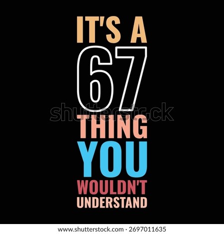 It's a 67 Thing You Wouldn't Understand