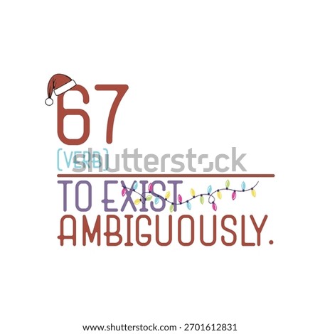 67 (verb) to exist ambiguously.