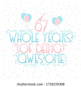 67 years Birthday And 67 years Wedding Anniversary Typography Design, 67 Whole Years Of Being Awesome.