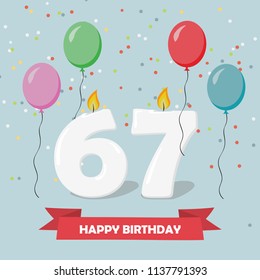 67 years selebration. Happy Birthday greeting card with candles, confetti and balloons.