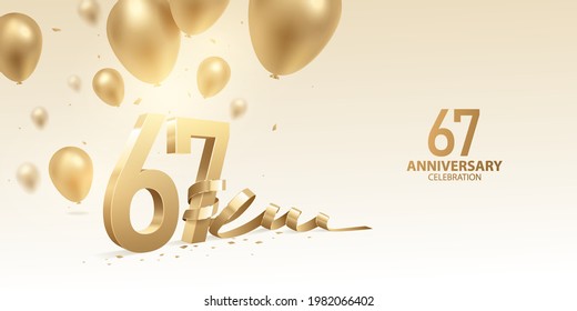 67th Anniversary celebration background. 3D Golden numbers with bent ribbon, confetti and balloons.