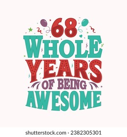 68 Whole Years Of Being Awesome. 68th anniversary lettering design vector.