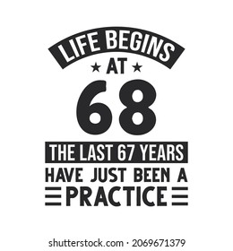 68th birthday design. Life begins at 68, The last 67 years have just been a practice