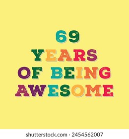 69 Years of Being Awesome t shirt design. Vector Illustration quote. Design for t shirt, typography, print, poster, banner, gift card, label sticker, flyer, mug design etc.  