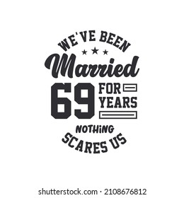 69th anniversary celebration. We've been Married for 69 years, nothing scares us