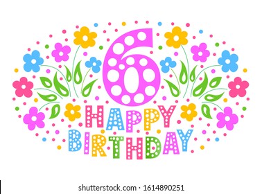 6th Anniversary Celebration Card. Happy Birthday greeting card for a little girl. Colored text, flowers and confetti on a white background.