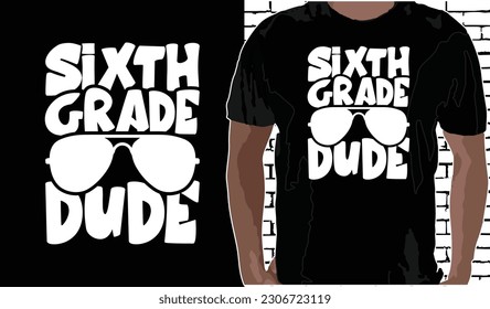 6th Grade Dude T shirt Design, Quotes about Back To School, Back To School shirt, Back To School typography T shirt design