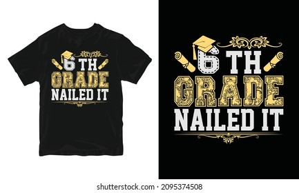6th Grade Nailed It - graduation t-shirt design, congratulation event, T-shirt, party, high school or college graduate.