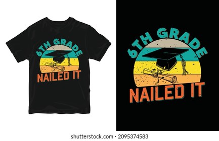 6th Grade Nailed It - Graduation T-shirt Design, Congratulation Event, T-shirt, Party, High School Or College Graduate.