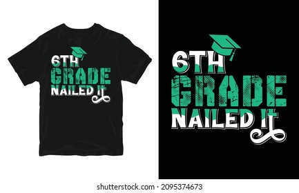 6th Grade Nailed It - Graduation T-shirt Design, Congratulation Event, T-shirt, Party, High School Or College Graduate.