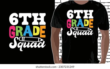 6th Grade Squad T shirt Design, Quotes about Back To School, Back To School shirt, Back To School typography T shirt design