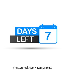 7 Days Left To Go. Flat icon on white background. Vector stock illustration.