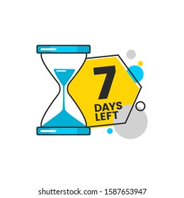 7 days left with the number seven and simple shapes. Sale and discount badge with hourglass and sandglass. Flat isolated vector illustration on white background.