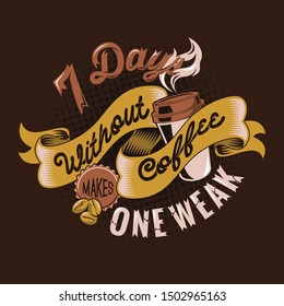 7 days without coffee makes one WEAK funny quotes saying. Coffee sayings & quotes