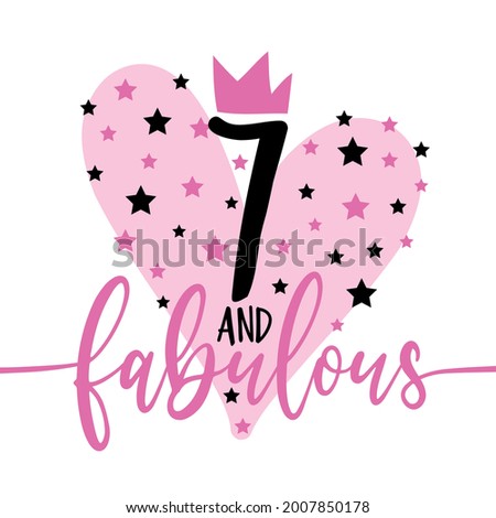 7 and fabulous- fashionable decoration for birthday. Good for greeting card, poster, invitation card, textile print and other gifts design.