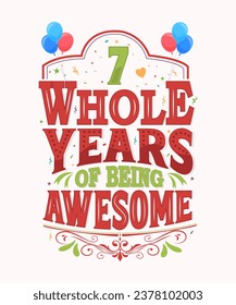 7 Whole Years Of Being Awesome - 7th Birthday And Wedding Anniversary Typography Design