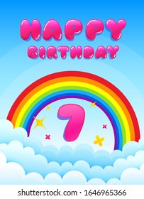 7 years happy birthday. Banner with rainbow and clouds. Seven years anniversary celebrating icon. Colorful party banner. Happy birthday anniversary celebration. Postcard graphic design. Vector