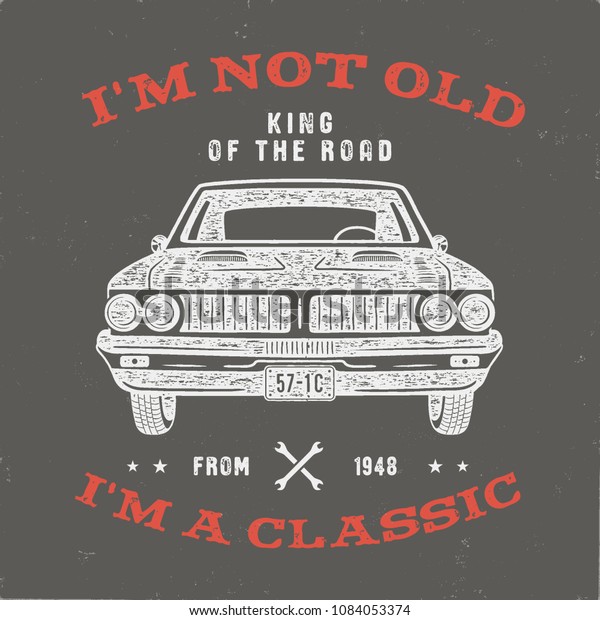 70 Birthday Anniversary Gift T-Shirt. I\'m not\
Old I\'m a Classic, King of the Road words with classic car. Born in\
1948. Distressed retro style poster, tee. Stock vector isolated on\
vintage background.