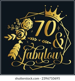70 and fabulous, 70th Birthday, 70 Fabulous Cut File, 70 Birthday t-shirt , 70th Birthday Gift , 70 Golden Birthday t-shirt design svg
