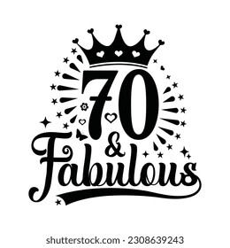 70  and Fabulous - Birthday t-shirt design , Seventy Birthday typography lettering design svg