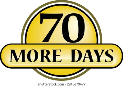 70 More days sign label vector art illustration with fantastic font and nice yellow black color