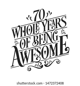 70 Whole Years Of Being Awesome - 70th Birthday And Wedding  Anniversary Typographic Design Vector svg