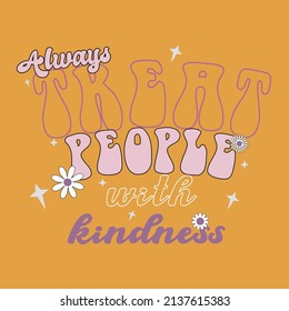 70's groovy slogan print, Treat People With Kindness groovy typography with smiling flowers, 70's Groovy Themed Hand Drawn Abstract Graphic Tee Vector Sticker