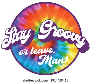70s hippie be groovy or leave man slogan print with rainbow tie dye batik background for kids and girl tee t shirt or sticker