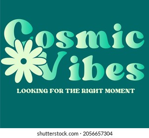 70s hippie Cosmic Vibes slogan print with flower illustration. Perfect for T-shirt graphic, posters and stickers.