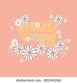 70s hippie Eternal Growth slogan print with floral daisy illustration. Perfect for T-shirt graphic, posters and stickers.