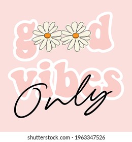 70s hippie good vibes only slogan with daisy illustration print for kids and girl tee - t shirt or sticker