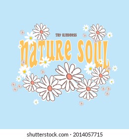 70s hippie Nature Soul slogan print with floral daisy illustration. Perfect for T-shirt graphic, posters and stickers.
