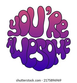 70s motivational slogan retro. You are awesome phrase. 70s vintage style quote. Groovy Print for poster, sticker, banner, t shirt, icon, flyer, advertising. Vector lettering illustration isolated.