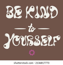 70s Retro groovy Be Kind To Yourself slogan print, inspirational slogan typography for girl, kids graphic tee t shirt or sticker