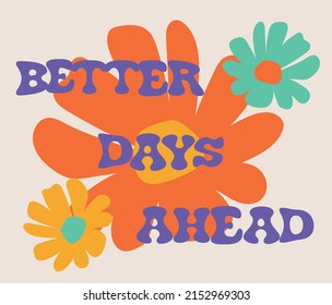 70s retro groovy better days ahead slogan print with daisy flowers illustration for graphic tee t shirt or poster - Vector