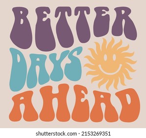 70s retro groovy better days ahead slogan print with smiling sun illustration for graphic tee t shirt or poster sticker - Vector