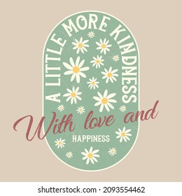 70s retro groovy hippie a little more kindness slogan illustration with cute daisy flower drawing. Vintage graphic text Print for girl tee t shirt 