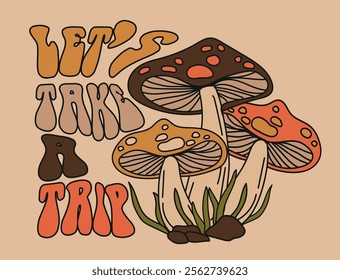 70's retro groovy hippie trippy mushroom illustration with motivational slogan print for graphic tee t shirt or poster sticker - Vector